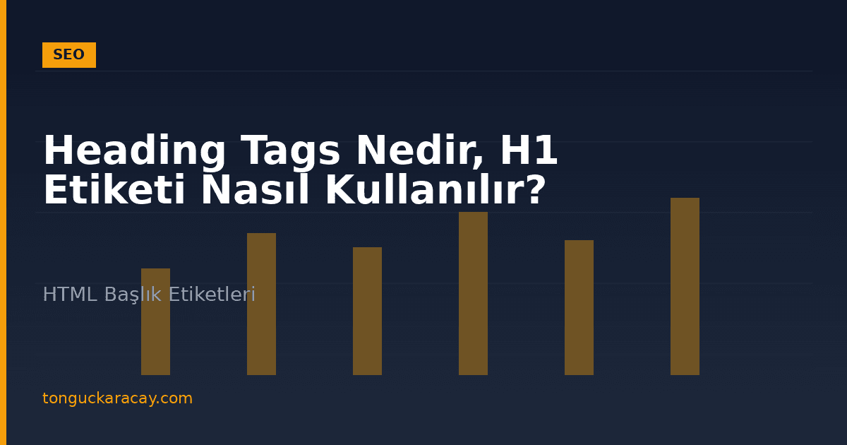 Heading Tags Nedir, H1 Etiketi Nasıl Kullanılır?