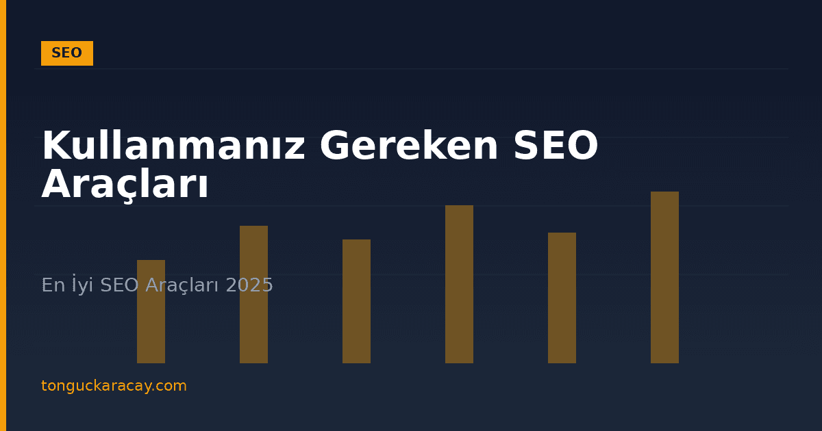 Kullanmanız Gereken SEO Araçları Nelerdir?