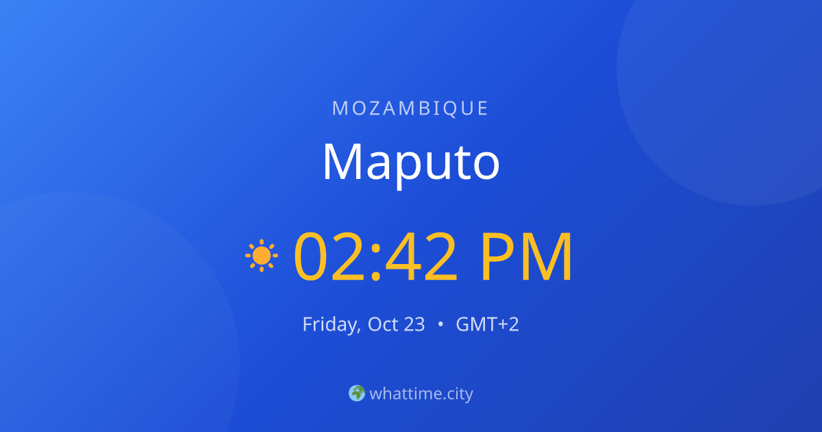 Current Time in Maputo — CAT (UTC+2) | whattime.city